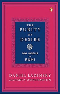 The Purity of Desire: 100 Poems of Rumi